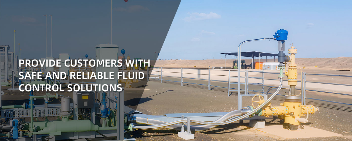 PROVIDE CUSTOMERS WITH SAFE AND RELIABLE FLUID CONTROL SOLUTIONS