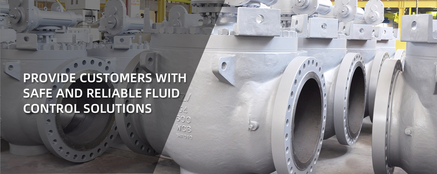 PROVIDE CUSTOMERS WITH SAFE AND RELIABLE FLUID CONTROL SOLUTIONS